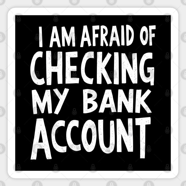 Afraid of Checking My Bank Account Magnet by MakerMind8.2